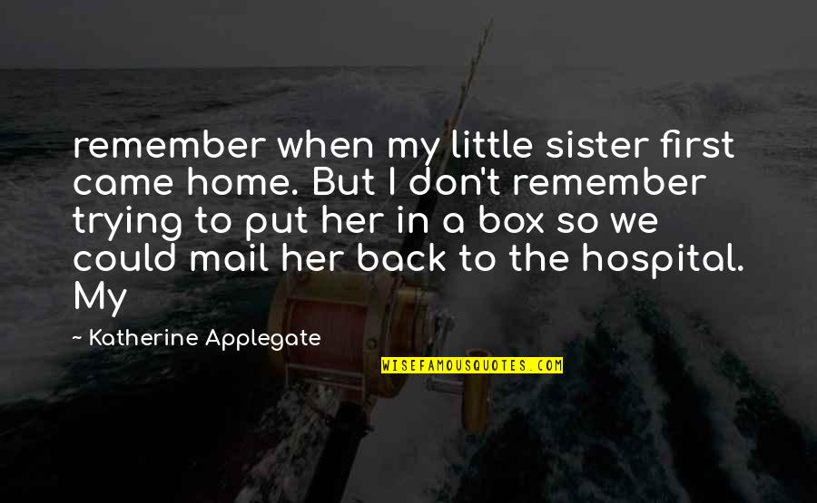 Setsuo Miyamoto Quotes By Katherine Applegate: remember when my little sister first came home.