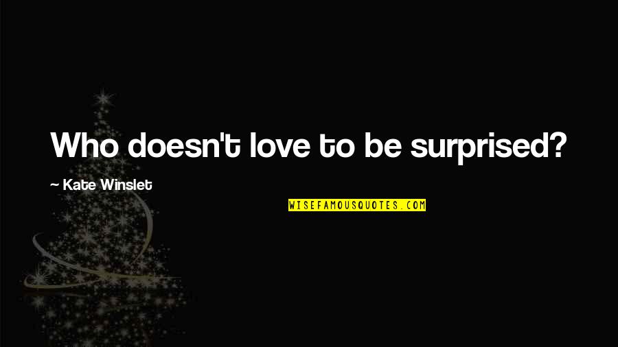 Setswana Picture Quotes By Kate Winslet: Who doesn't love to be surprised? Setswana Picture Quotes By Kate Winslet: Who doesn't love to be surprised?