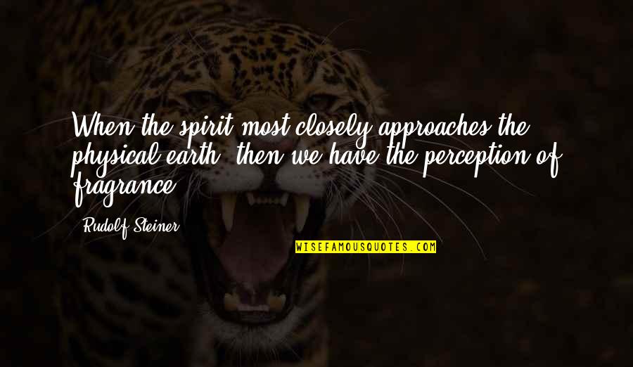Settanta Scopa Quotes By Rudolf Steiner: When the spirit most closely approaches the physical