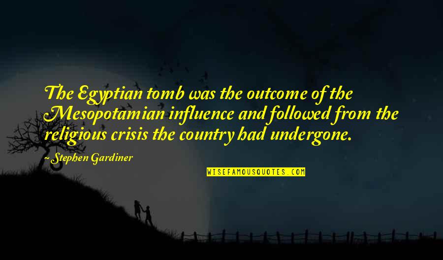 Sette Anime Quotes By Stephen Gardiner: The Egyptian tomb was the outcome of the