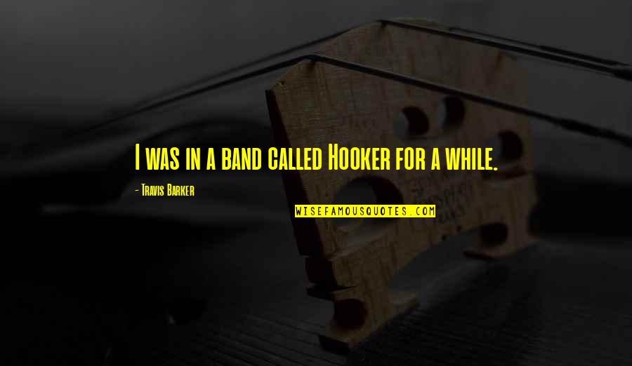 Settees Quotes By Travis Barker: I was in a band called Hooker for Settees Quotes By Travis Barker: I was in a band called Hooker for