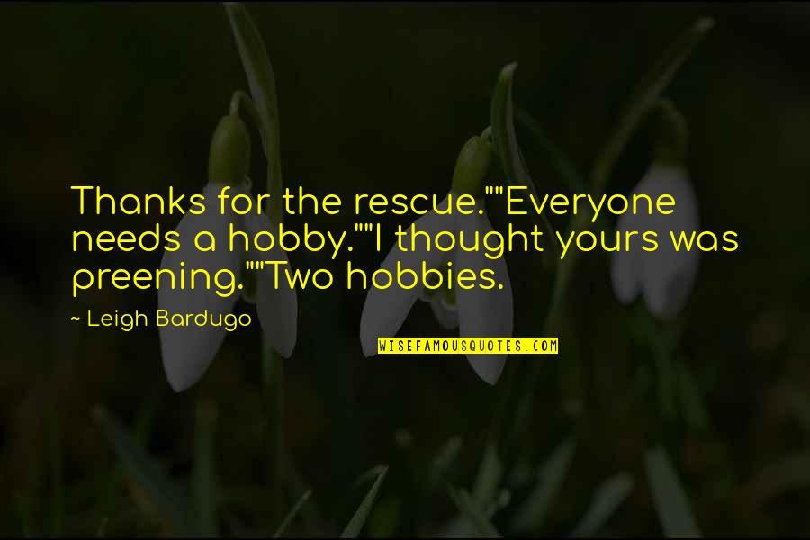 Settembre Cellars Quotes By Leigh Bardugo: Thanks for the rescue.""Everyone needs a hobby.""I thought