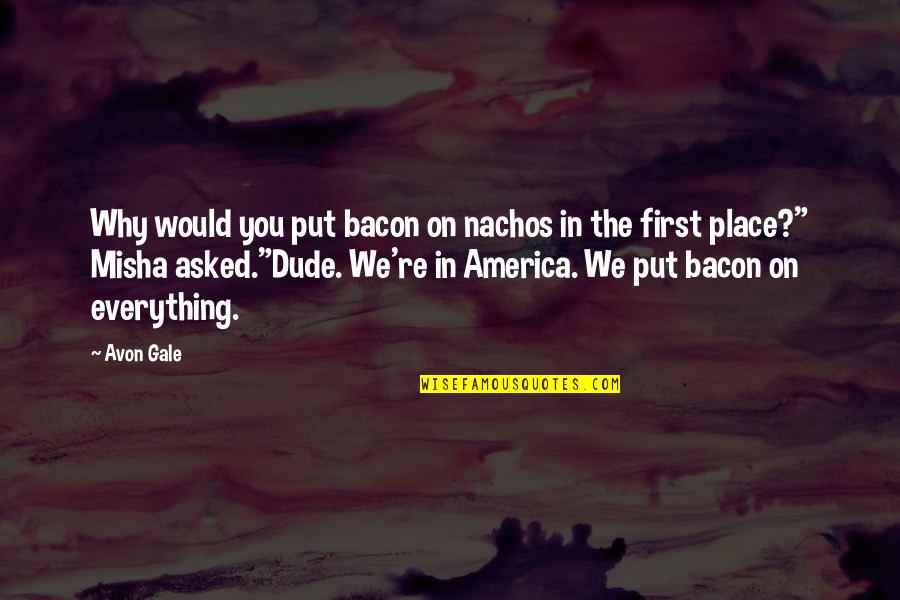 Setter Volleyball Quotes By Avon Gale: Why would you put bacon on nachos in