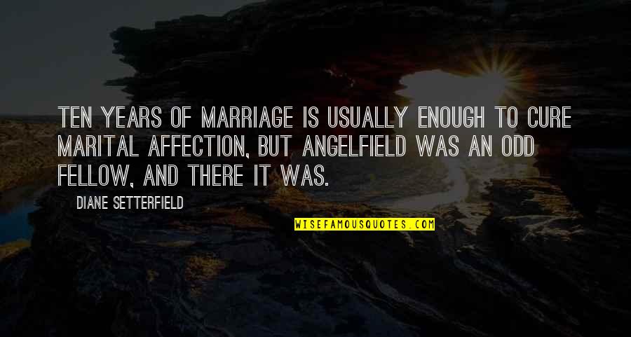 Setterfield Quotes By Diane Setterfield: Ten years of marriage is usually enough to