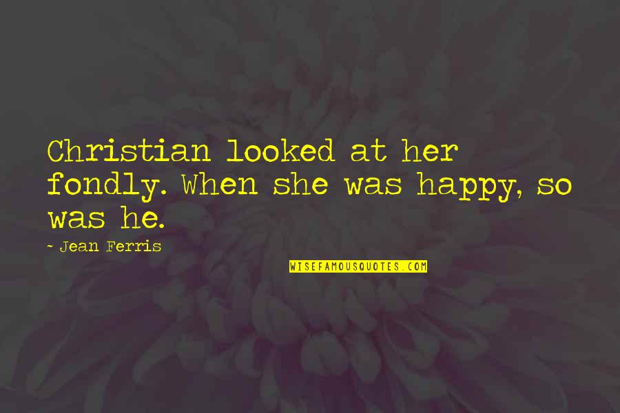 Setteth Quotes By Jean Ferris: Christian looked at her fondly. When she was