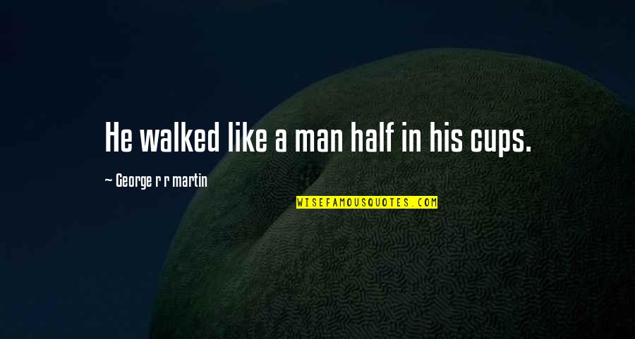Settext Android Quotes By George R R Martin: He walked like a man half in his Settext Android Quotes By George R R Martin: He walked like a man half in his