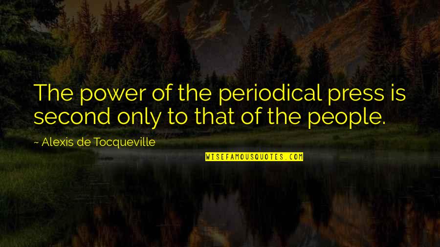 Settie Gee Quotes By Alexis De Tocqueville: The power of the periodical press is second