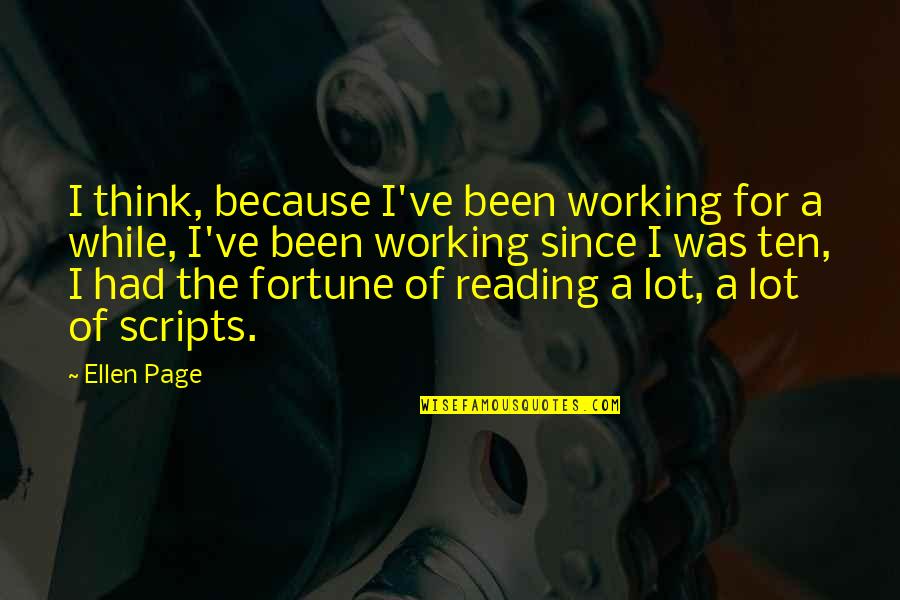 Settimana Bianca Quotes By Ellen Page: I think, because I've been working for a