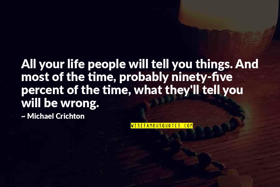 Settimane 2021 Quotes By Michael Crichton: All your life people will tell you things.