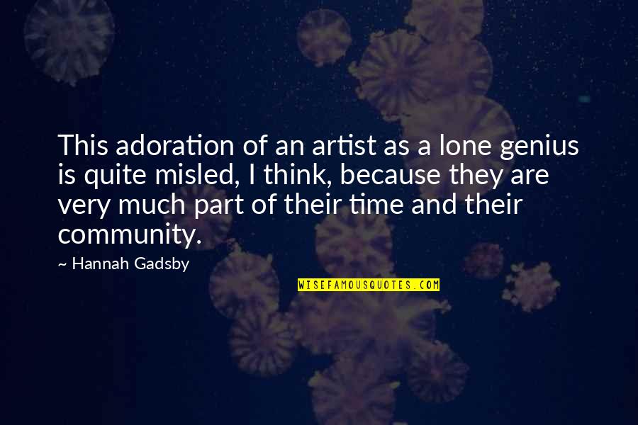 Settimane Dellanno Quotes By Hannah Gadsby: This adoration of an artist as a lone Settimane Dellanno Quotes By Hannah Gadsby: This adoration of an artist as a lone