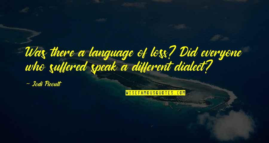 Settimia Quotes By Jodi Picoult: Was there a language of loss? Did everyone
