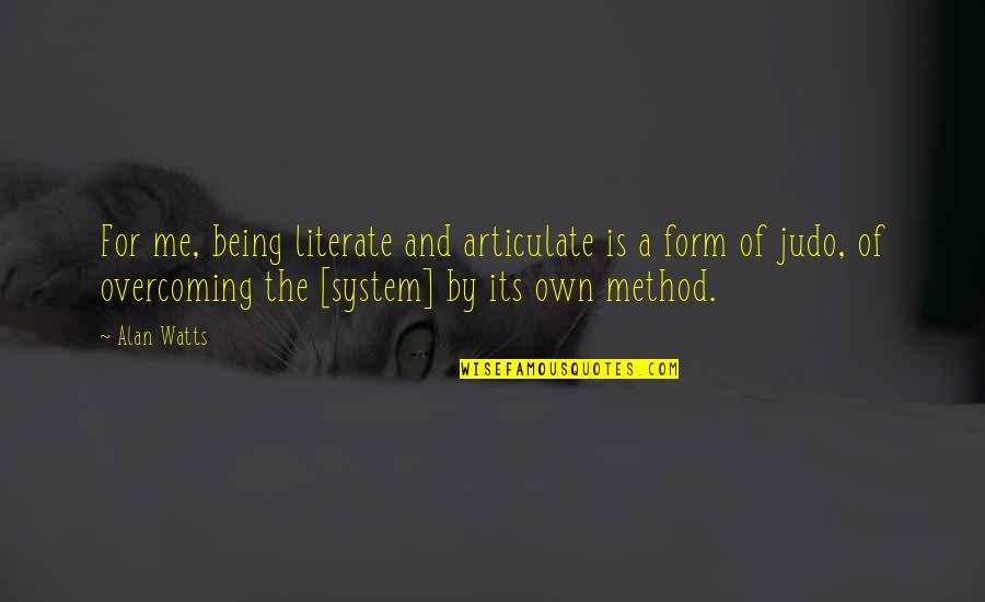 Settimio Garritano Quotes By Alan Watts: For me, being literate and articulate is a Settimio Garritano Quotes By Alan Watts: For me, being literate and articulate is a