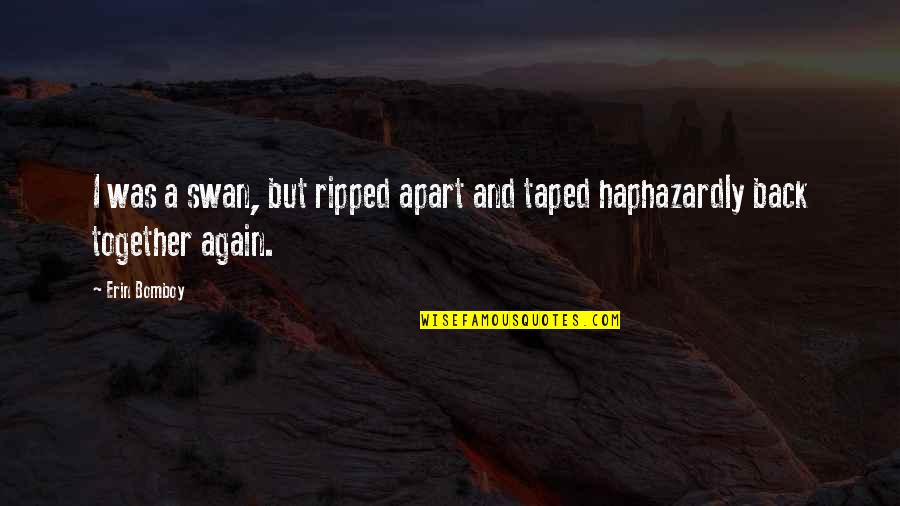 Settimios Fashions Quotes By Erin Bomboy: I was a swan, but ripped apart and