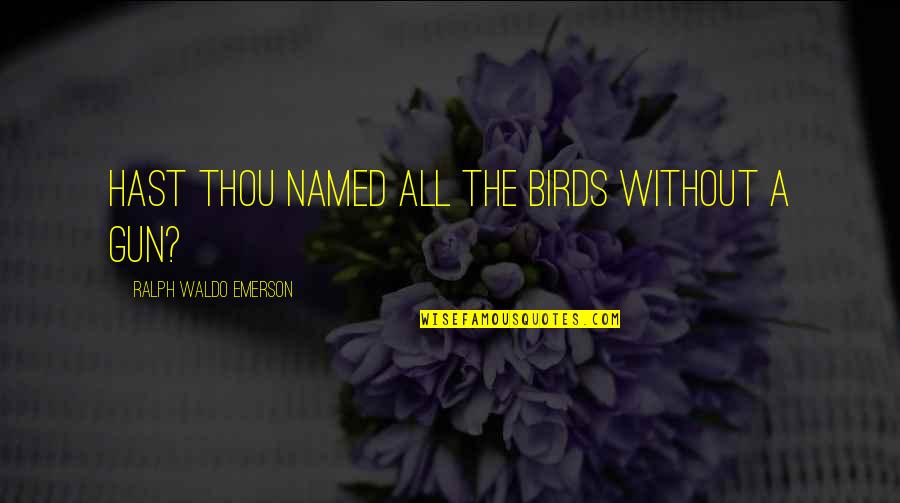 Settimo Cielo Quotes By Ralph Waldo Emerson: Hast thou named all the birds without a