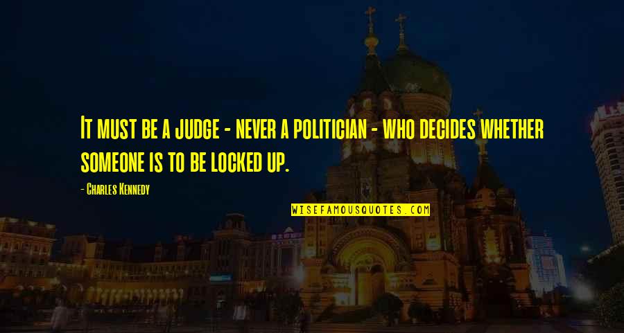 Settimo Mineo Quotes By Charles Kennedy: It must be a judge - never a Settimo Mineo Quotes By Charles Kennedy: It must be a judge - never a