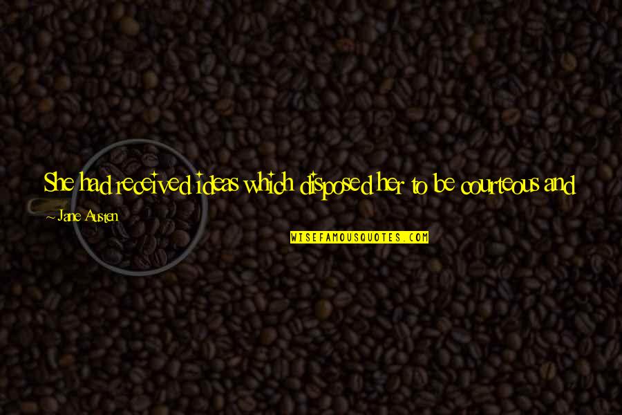 Settimo Mineo Quotes By Jane Austen: She had received ideas which disposed her to Settimo Mineo Quotes By Jane Austen: She had received ideas which disposed her to