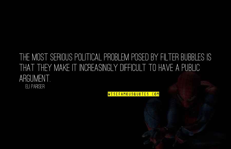 Settin Quotes By Eli Pariser: The most serious political problem posed by filter