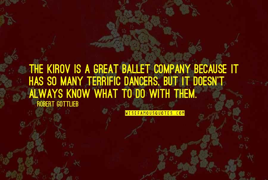 Settin Quotes By Robert Gottlieb: The Kirov is a great ballet company because Settin Quotes By Robert Gottlieb: The Kirov is a great ballet company because