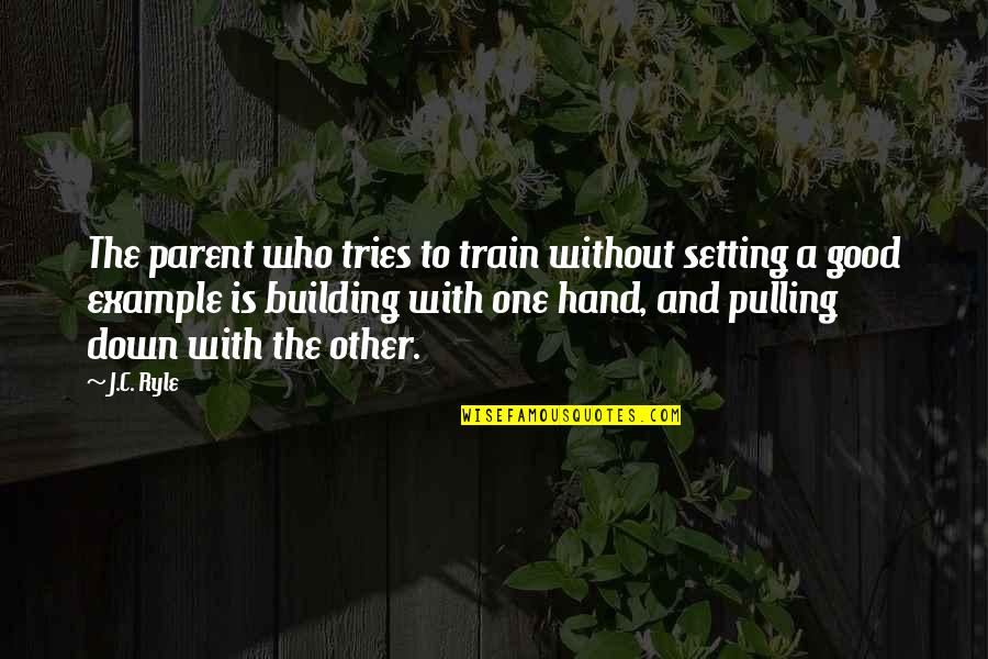 Setting An Example Quotes By J.C. Ryle: The parent who tries to train without setting