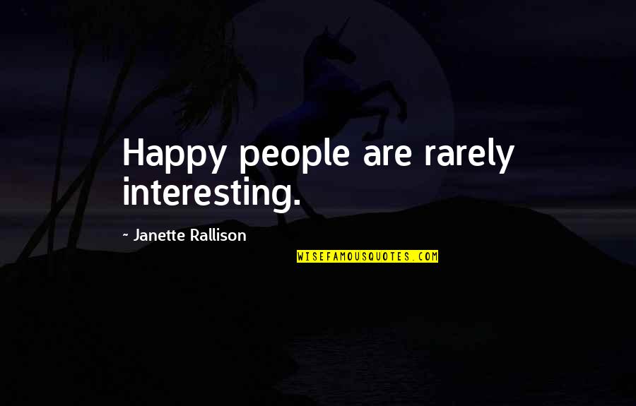 Setting An Example Quotes By Janette Rallison: Happy people are rarely interesting.