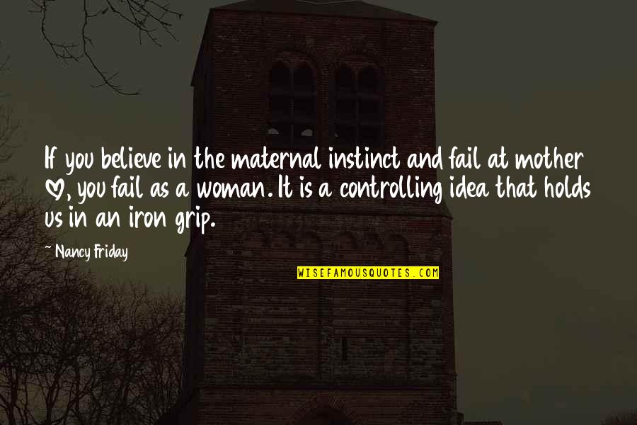 Setting Aside Differences Quotes By Nancy Friday: If you believe in the maternal instinct and