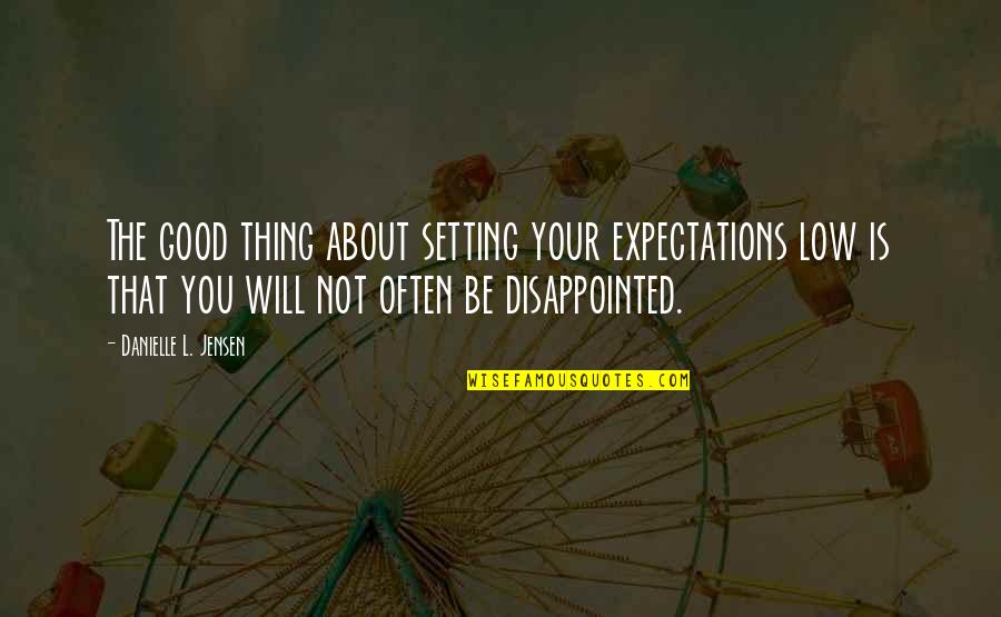 Setting Expectations Quotes By Danielle L. Jensen: The good thing about setting your expectations low