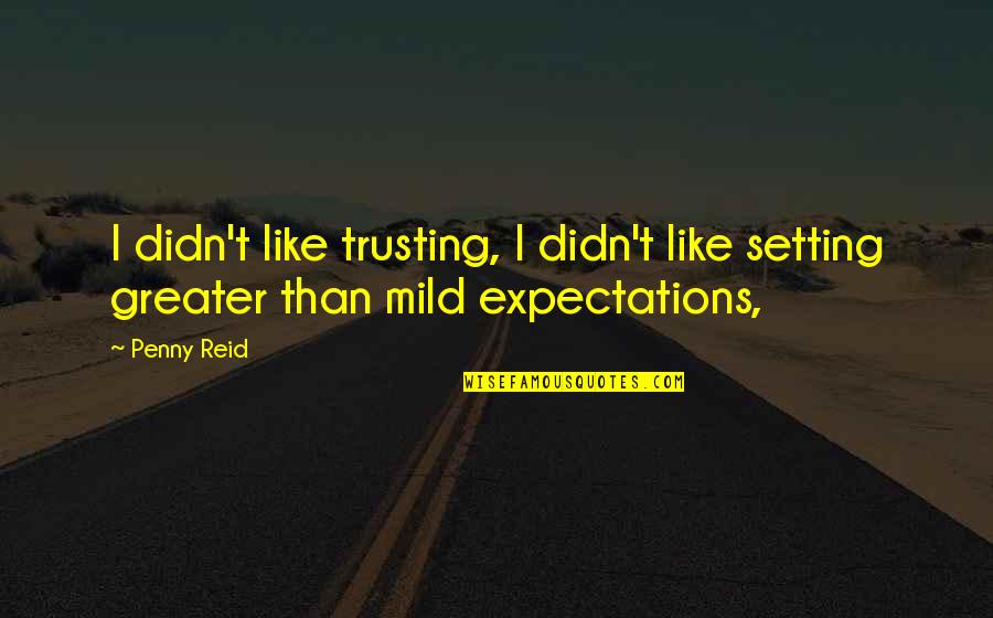 Setting Expectations Quotes By Penny Reid: I didn't like trusting, I didn't like setting
