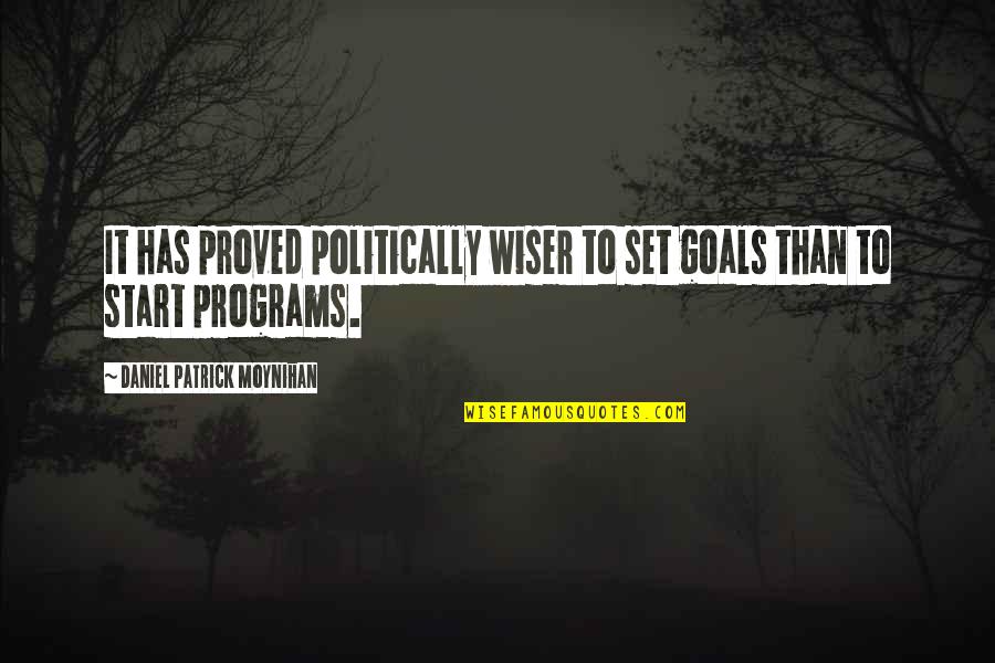 Setting Goal Quotes By Daniel Patrick Moynihan: It has proved politically wiser to set goals