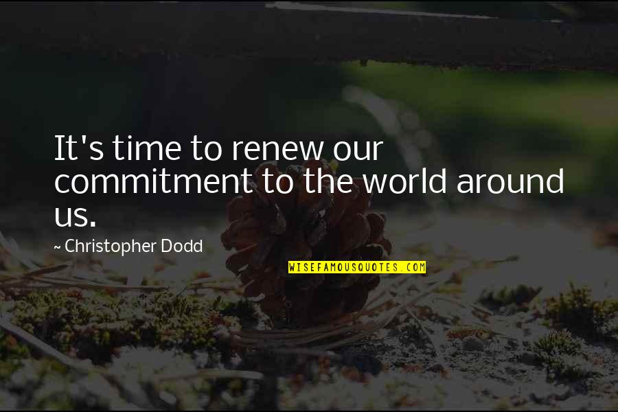 Setting Goals For The Future Quotes By Christopher Dodd: It's time to renew our commitment to the