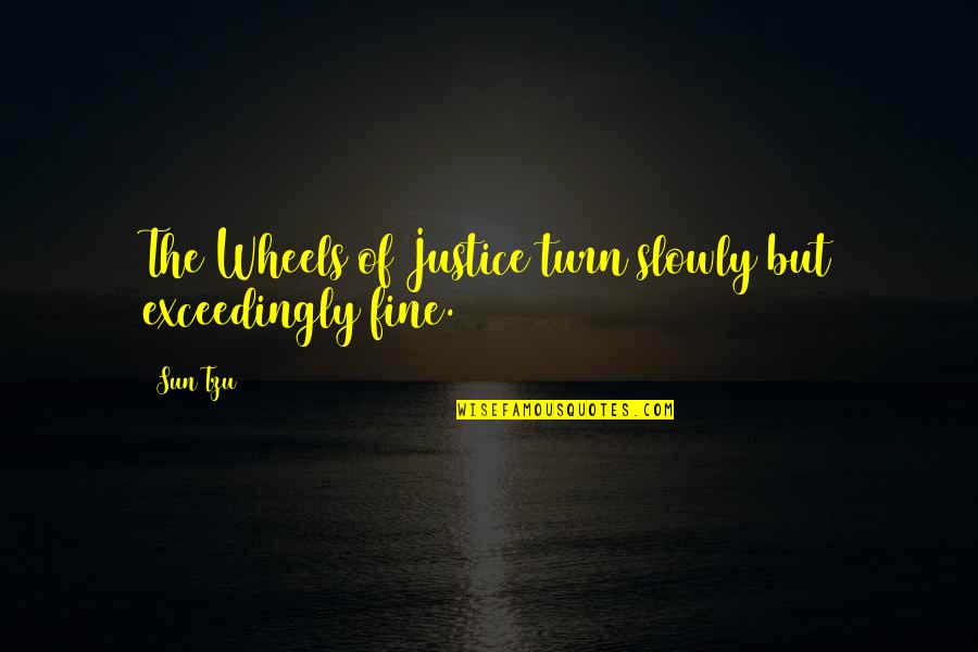 Setting Goals For The Future Quotes By Sun Tzu: The Wheels of Justice turn slowly but exceedingly