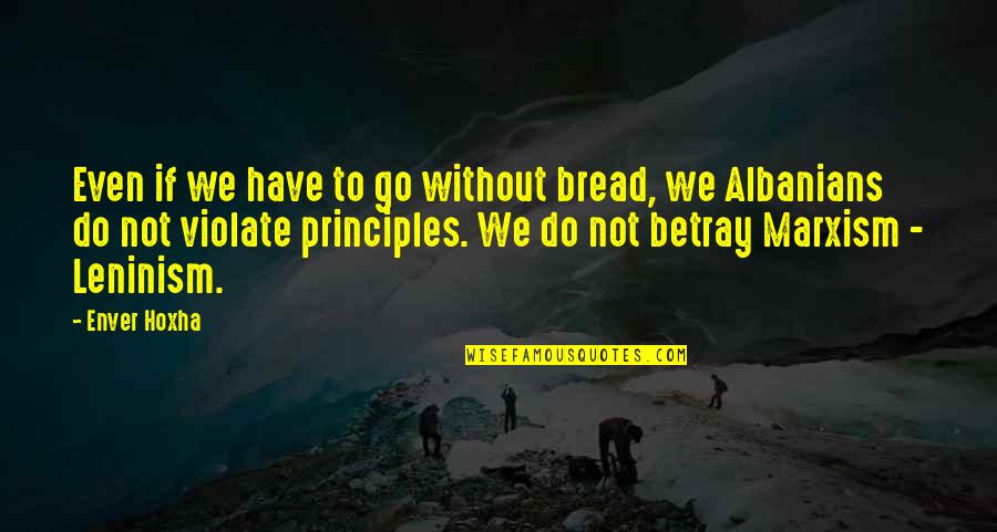 Setting Goals Motivational Quotes By Enver Hoxha: Even if we have to go without bread,