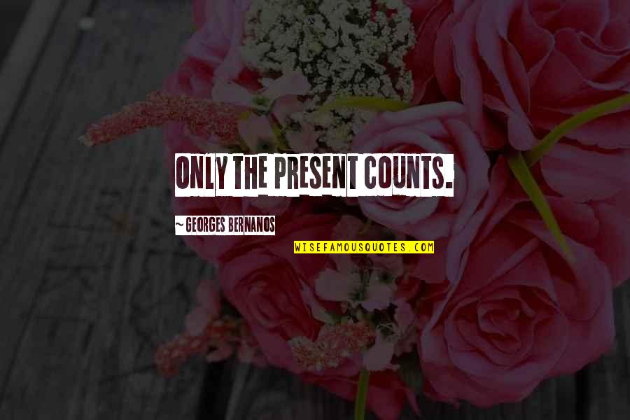 Setting High Goals Quotes By Georges Bernanos: Only the present counts.