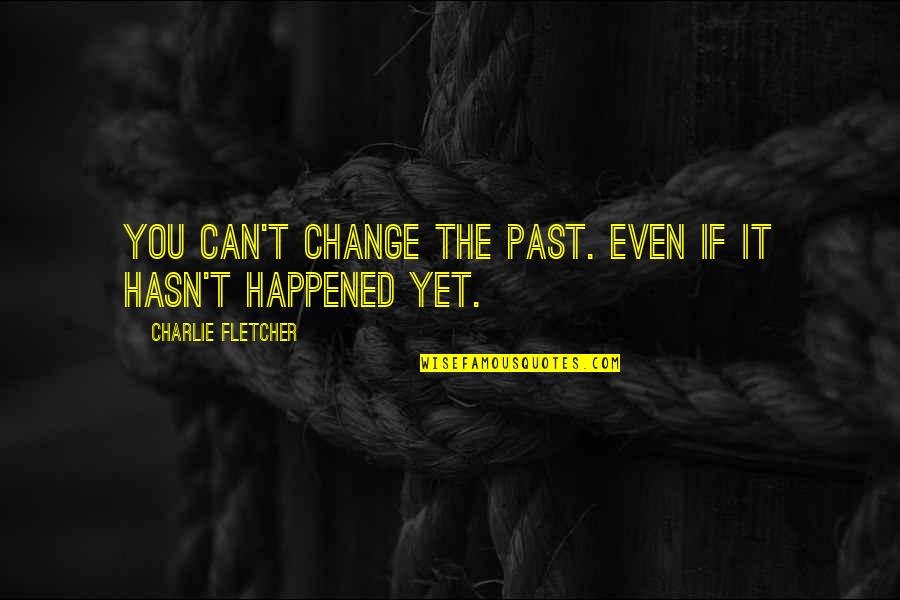 Setting In A Tale Of Two Cities Quotes By Charlie Fletcher: You can't change the past. Even if it