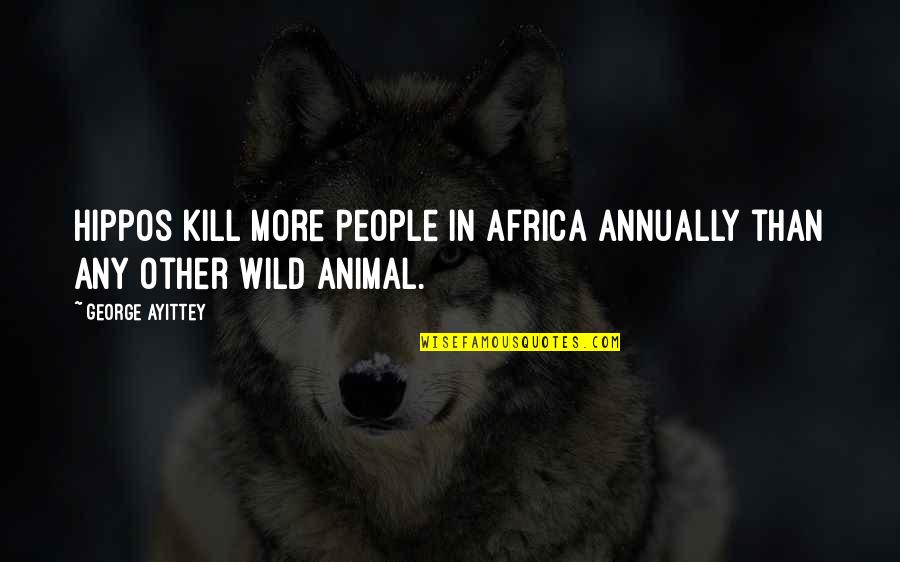 Setting In A Tale Of Two Cities Quotes By George Ayittey: Hippos kill more people in Africa annually than