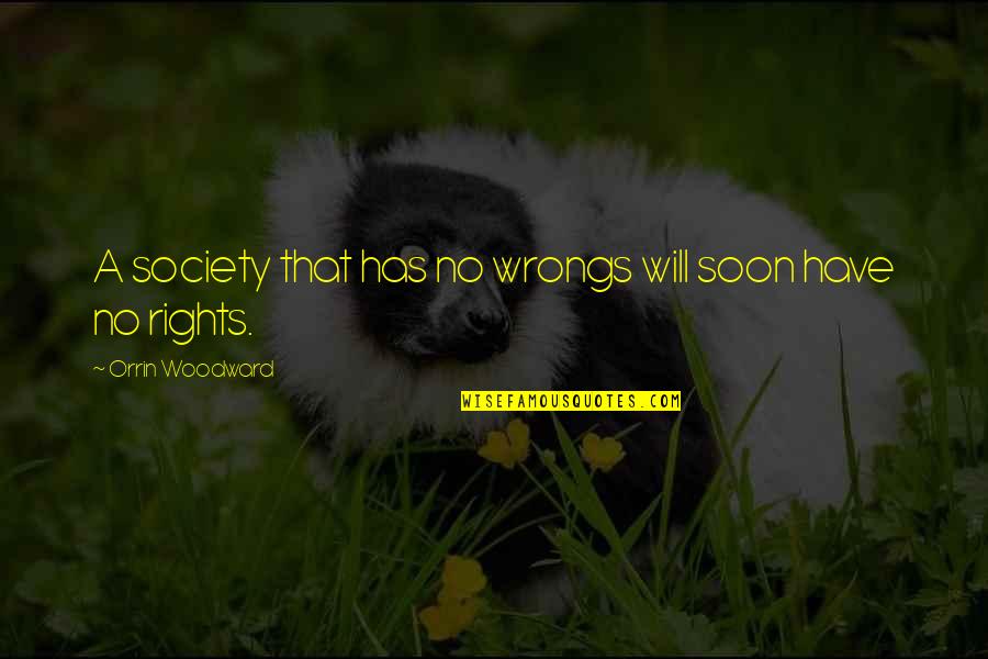 Setting In One Flew Over The Cuckoos Nest Quotes By Orrin Woodward: A society that has no wrongs will soon Setting In One Flew Over The Cuckoos Nest Quotes By Orrin Woodward: A society that has no wrongs will soon