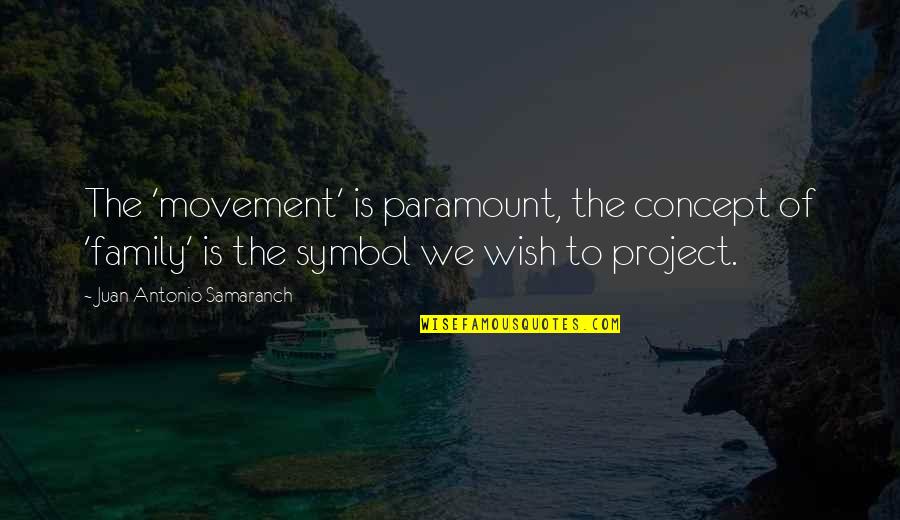 Setting In The Bell Jar Quotes By Juan Antonio Samaranch: The 'movement' is paramount, the concept of 'family' Setting In The Bell Jar Quotes By Juan Antonio Samaranch: The 'movement' is paramount, the concept of 'family'