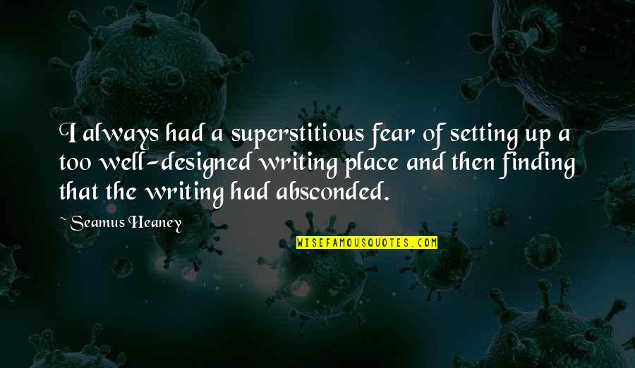 Setting In Writing Quotes By Seamus Heaney: I always had a superstitious fear of setting