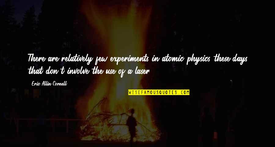 Setting Of Jane Eyre Quotes By Eric Allin Cornell: There are relatively few experiments in atomic physics