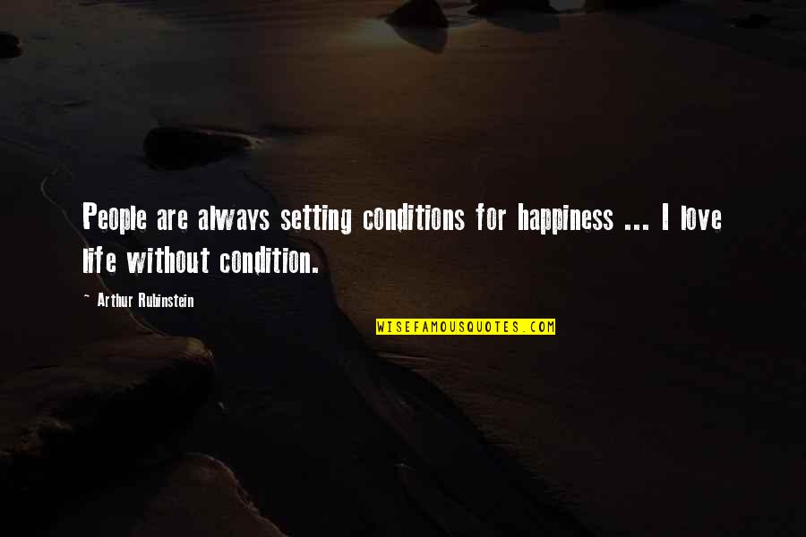 Setting Quotes By Arthur Rubinstein: People are always setting conditions for happiness ...