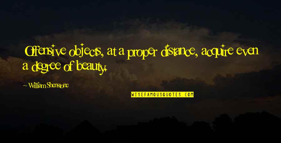 Setting Someone You Love Free Quotes By William Shenstone: Offensive objects, at a proper distance, acquire even