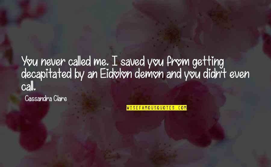 Setting Something Free Quotes By Cassandra Clare: You never called me. I saved you from Setting Something Free Quotes By Cassandra Clare: You never called me. I saved you from