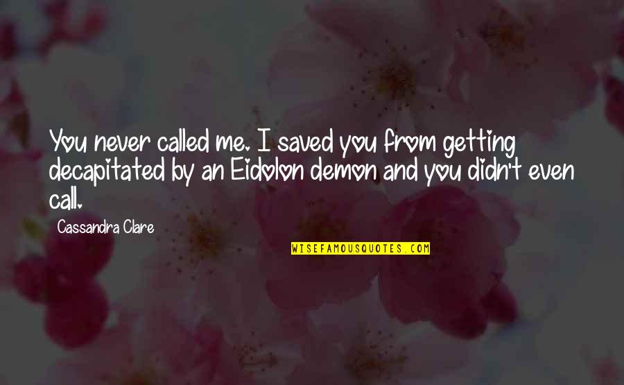 Setting Something Free Quotes By Cassandra Clare: You never called me. I saved you from