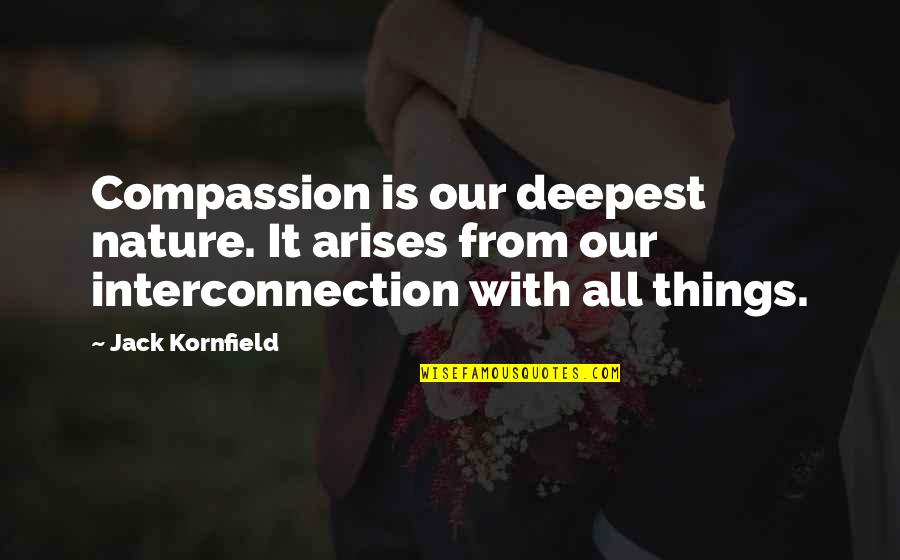 Setting Something Free Quotes By Jack Kornfield: Compassion is our deepest nature. It arises from