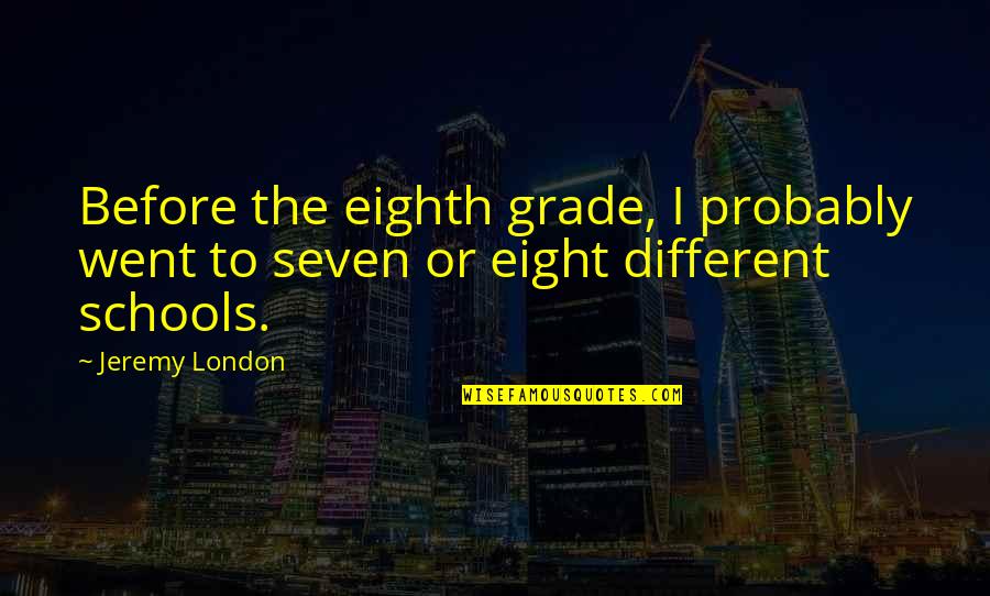 Setting Standards Quotes By Jeremy London: Before the eighth grade, I probably went to