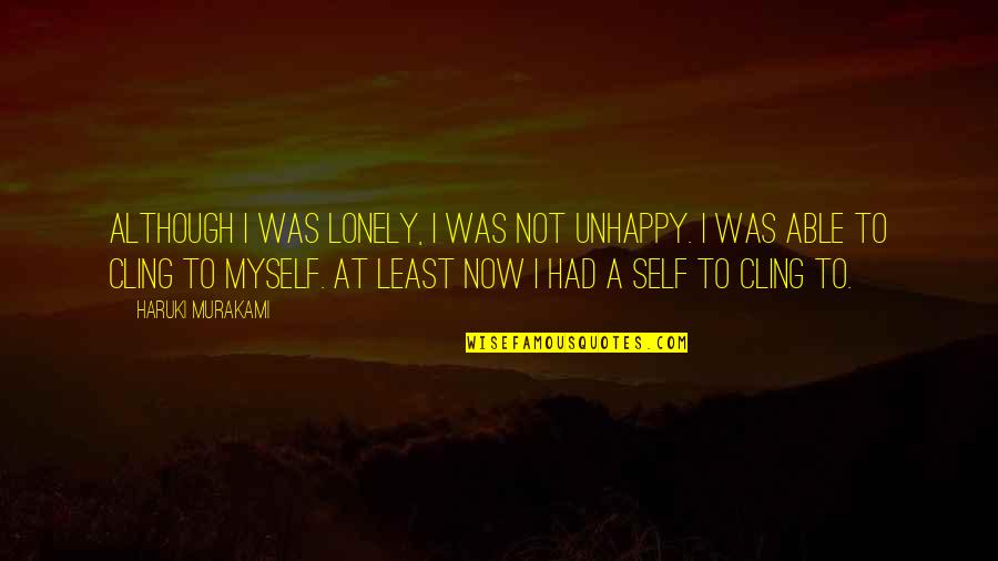 Setting Sun Peace Quotes By Haruki Murakami: Although I was lonely, I was not unhappy. Setting Sun Peace Quotes By Haruki Murakami: Although I was lonely, I was not unhappy.