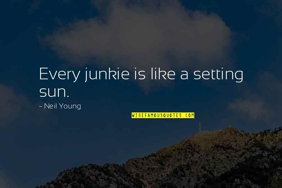 Setting Sun Quotes By Neil Young: Every junkie is like a setting sun.