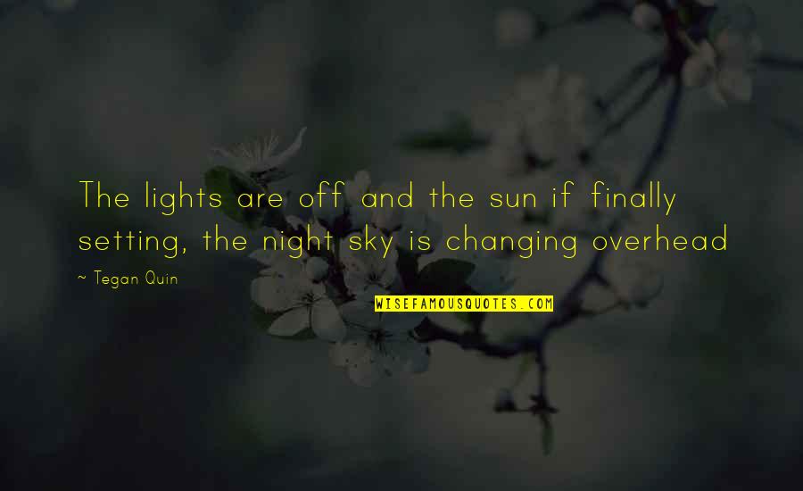 Setting Sun Quotes By Tegan Quin: The lights are off and the sun if
