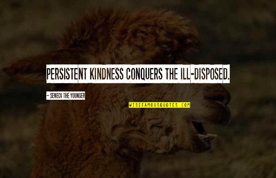 Setting Target Quotes By Seneca The Younger: Persistent kindness conquers the ill-disposed.