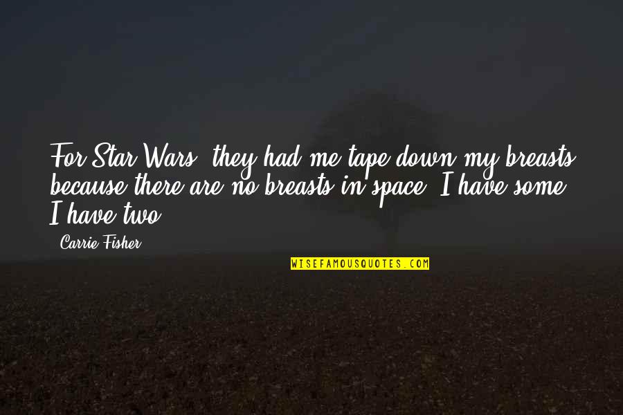 Setting The Pace Quotes By Carrie Fisher: For Star Wars, they had me tape down