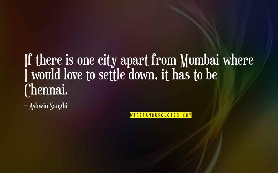 Settle Down Love Quotes By Ashwin Sanghi: If there is one city apart from Mumbai